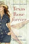 Texas Rose Forever (A Texas Rose Ranch Novel Book 1)