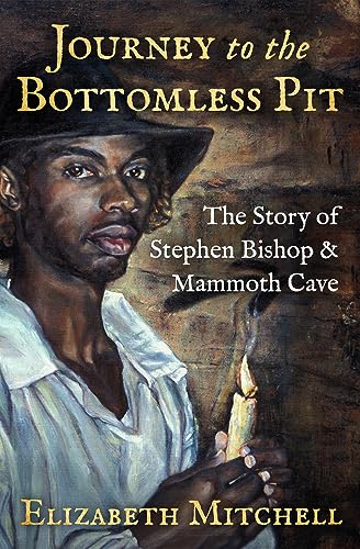 Cover of Journey to the Bottomless Pit: The Story of Stephen Bishop & Mammoth Cave