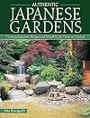 Authentic Japanese Gardens: Creating Japanese Design and Detail in the Western Garden (IMM Lifestyle Books) Traditional Elements, Layout, a Plant Directory of Trees, Shrubs, Bamboo, Flowers, and More