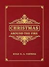 Christmas Around the Fire: Stories, Essays, & Poems for the Season of Christ’s Birth