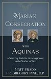 Marian Consecration With Aquinas: A Nine Day Path for Growing Closer to the Mother of God