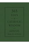 365 Days of Catholic Wisdom: A Treasury of Truth, Beauty, and Goodness