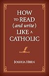 How to Read (and Write) Like a Catholic