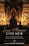 Ever Ancient, Ever New: Why Younger Generations Are Embracing Traditional Catholicism