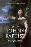 Saint John the Baptist: Priest, Prophet, and Martyr