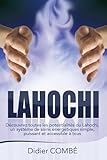 Lahochi: Decouvrez Toutes Les Potentialites Du Lahochi, Un Systeme De Soins Energetiques Simple, Puissant Et Accessible A Tous