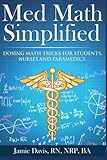 Med Math Simplified Dosing Math Tricks For Students Nurses And Paramedics
