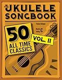 The Ukulele Songbook 50 All Time Classics Volume Ii