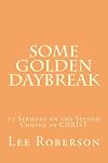 Some Golden Daybreak: 17 Sermons on the Second Coming of Christ