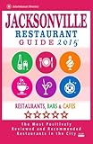 Jacksonville Restaurant Guide 2015 Best Rated Restaurants In Jacksonville Florida 500 Restaurants Bars And Cafs Recommended For Visitors Guide 2015