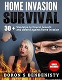 Home Invasion Survival 30 Solutions On How To Prevent And Defend Against Home Invasion