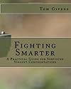 Fighting Smarter: A Practical Guide for Surviving Violent Confrontations
