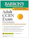 Adult CCRN Exam Premium: For the Latest Exam Blueprint, Includes 3 Practice Tests, Comprehensive Review, and Online Study Prep (Barron's Test Prep)