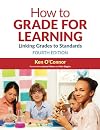 How to Grade for Learning: Linking Grades to Standards