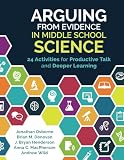 Arguing From Evidence In Middle School Science 24 Activities For Productive Talk And Deeper Learning