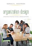 Organization Design Creating Strategic Agile Organizations