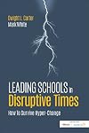 Leading Schools in Disruptive Times: How To Survive Hyper-Change