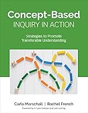 Conceptbased Inquiry In Action Strategies To Promote Transferable Understanding Corwin Teaching Essentials