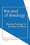 The End of Theology: Shaping Theology for the Sake of Mission
