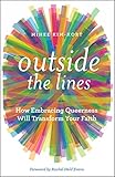 Outside The Lines How Embracing Queerness Will Transform Your Faith