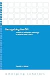 Recognizing the Gift: Toward a Renewed Theology of Nature and Grace (Emerging Scholars)