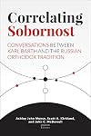 Correlating Sobornost: Conversations between Karl Barth and the Russian Orthodox Tradition
