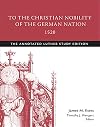 To the Christian Nobility of the German Nation, 1520: The Annotated Luther, Study Edition