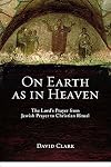 On Earth as in Heaven: The Lord's Prayer from Jewish Prayer to Christian Ritual