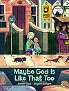Maybe God Is Like That Too