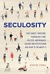 Seculosity: How Career, Parenting, Technology, Food, Politics, and Romance Became Our New Religion and What to Do about It