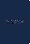 Hear My Voice: A Prison Prayer Book