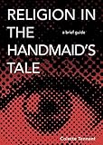 Religion In The Handmaids Tale A Brief Guide