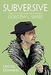 Subversive: Christ, Culture, and the Shocking Dorothy L. Sayers