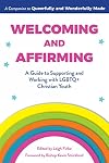 Welcoming and Affirming: A Guide to Supporting and Working with LGBTQ+ Christian Youth (Queerfully and Wonderfully Made Guides, 2)