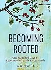 Becoming Rooted: One Hundred Days of Reconnecting with Sacred Earth