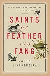 Saints of Feather and Fang: How the Animals We Love and Fear Connect Us to God