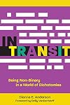 In Transit: Being Non-Binary in a World of Dichotomies