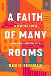 A Faith of Many Rooms: Inhabiting a More Spacious Christianity