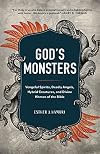 God's Monsters: Vengeful Spirits, Deadly Angels, Hybrid Creatures, and Divine Hitmen of the Bible