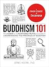 Buddhism 101: From Karma to the Four Noble Truths, Your Guide to Understanding the Principles of Buddhism (Adams 101)