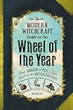 The Modern Witchcraft Guide To The Wheel Of The Year From Samhain To Yule Your Guide To The Wiccan Holidays