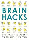 Brain Hacks: 200 Ways to Boost Your Brain Power