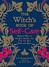The Witch's Book of Self-Care: Magical Ways to Pamper, Soothe, and Care for Your Body and Spirit