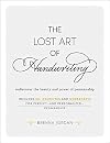 The Lost Art of Handwriting: Rediscover the Beauty and Power of Penmanship