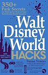 Walt Disney World Hacks: 350 Park Secrets for Making the Most of Your Walt Disney World Vacation (Hidden Magic)