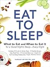 Eat to Sleep: What to Eat and When to Eat It for a Good Night's SleepโEvery Night