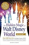 The Hidden Magic of Walt Disney World, 3rd Edition: Over 600 Secrets of the Magic Kingdom, EPCOT, Disney's Hollywood Studios, and Disney's Animal Kingdom