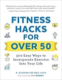 Fitness Hacks For Over 50 300 Easy Ways To Incorporate Exercise Into Your Life