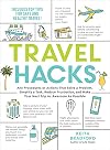 Travel Hacks: Any Procedures or Actions That Solve a Problem, Simplify a Task, Reduce Frustration, and Make Your Next Trip As Awesome As Possible