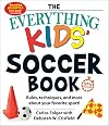 The Everything Kids' Soccer Book, 5th Edition: Rules, Techniques, and More about Your Favorite Sport!